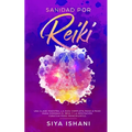 Sanidad por Reiki - Una clase maestra: La guía completa paso a paso para dominar el reiki y la meditación curativa para principiantes