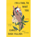 I'm a Fool to Want You: Stories