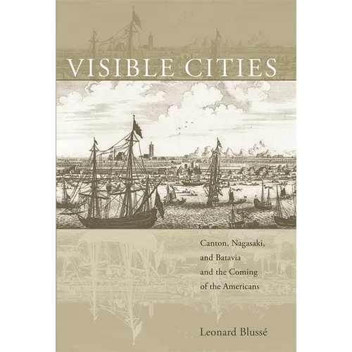 Visible Cities: Canton, Nagasaki, and Batavia and the Coming of the Americans