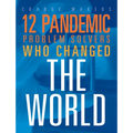12 Pandemic Problem Solvers Who Changed the World