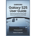 Samsung Galaxy S25 Ultra User Guide: Optimizing Performance with Advanced Features and Tools