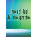 Libro dei dati del tiro sportivo: Regalo perfetto per registrare data, ora, luogo, arma, tipo di cannocchiale, munizioni, distanza, polvere, innesco,