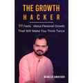 The Growth Hacker: 99 Facts On Personal Growth That Will Make You Think Twice