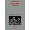 Otto Grotewohl (1894-1964): Eine Politische Biographie. Veröffentlichungen Zur Sbz-/Ddr-Forschung Im Institut Für Zeitgeschichte