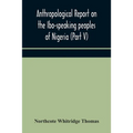 Anthropological Report On The Ibo-Speaking Peoples Of Nigeria (Part V) Addenda To Ibo-English Dictionary