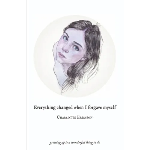 Everything Changed When I Forgave Myself: growing up is a wonderful thing to do