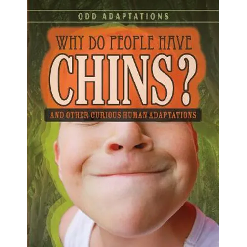Why Do People Have Chins?: And Other Curious Human Adaptations