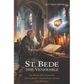 St. Bede the Venerable: The Monk Who Knew The Future, Bede's Mysterious Visions And Writings.
