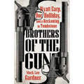 Brothers of the Gun: Wyatt Earp, Doc Holliday, and a Reckoning in Tombstone