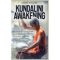 Kundalini Awakening: Heal Your Body through Guided Self Realization, Divine Energy, Expand Mind Power, Clairvoyance, Astral Travel, Intuition, Higher