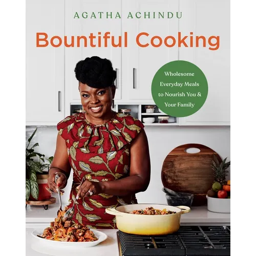 Bountiful Cooking: Wholesome Everyday Meals to Nourish You and Your Family