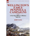 Wellington's Early Peninsula Campaigns: a Serving Officer's History 1808-1811