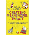 Creating Meaningful Impact: The Essential Guide to Developing an Impact-Literate Mindset