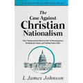 The Case Against Christian Nationalism