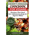 Crohn's Disease Cookbook for Vegans: Nutritious plant-based anti-inflammatory recipe for digestive wellness