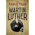 The Table Talk of Martin Luther
