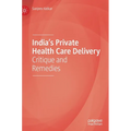 India's Private Health Care Delivery: Critique and Remedies