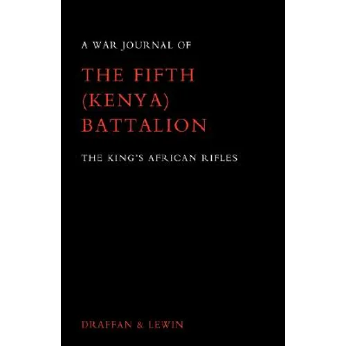 War Journal of the Fifth (Kenya) Battalion the King's African Rifles 1939-1945