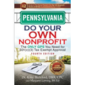 Pennsylvania Do Your Own Nonprofit: The Only GPS You Need for 501c3 Tax Exempt Approval
