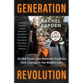 Generation Revolution: On the Front Line Between Tradition and Change in the Middle East