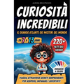 Curiosità Incredibili - Il Grande Atlante dei Misteri del Mondo: Viaggia Attraverso Segreti Sorprendenti per Scoprire, Imparare e Divertirti!