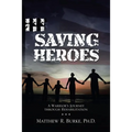 Saving Heroes: A Warrior's Journey Through Rehabilitation