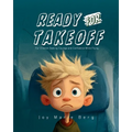 Ready For Takeoff: For Children Seeking Courage and Confidence While Flying