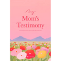 My Mom's Testimony (Sb): A Guided Journal for Sharing Her Beautiful Story