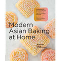 Modern Asian Baking at Home: Essential Sweet and Savory Recipes for Milk Bread, Mochi, Mooncakes, and More; Inspired by the Subtle Asian Baking Commun