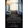 The Secret of Life Through Screenwriting: How to Use the Law of Attraction to Structure Your Screenplay, Create Characters, and Find Meaning in Your S