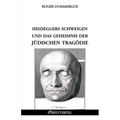 Heideggers Schweigen und das Geheimnis der jüdischen Tragödie