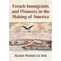 French Immigrants and Pioneers in the Making of America
