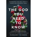 The God You Need to Know: Experience the Holy Spirit's Power and Presence Today
