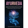 Ayurveda: Secrets of Hindu Healing through the Ayurvedic Diet, Meditation and Aromatherapy along with a Guide to Understanding the Yoga Sutras of Pata