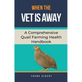 When The Vet Is Away: A Comprehensive Quail Farming Health Handbook