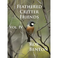 Feathered Critter Friends Vol. IV