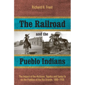 The Railroad and the Pueblo Indians: The Impact of the Atchison, Topeka and Santa Fe on the Pueblos of the Rio Grande, 1880-1930