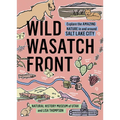 Wild Wasatch Front: Explore the Amazing Nature in and Around Salt Lake City