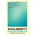 Soulbriety: A Plan to Heal Your Trauma, Overcome Addiction, and Reconnect with Your Soul
