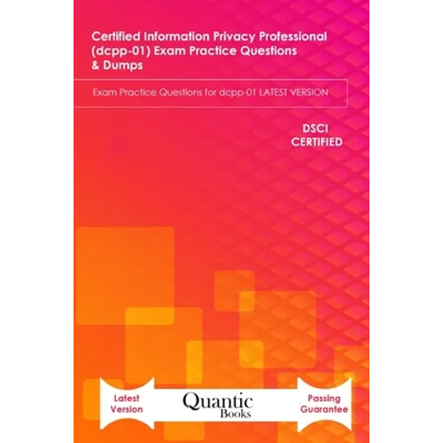 Certified information Privacy Professional (dcpp-01) Exam Practice Questions & Dumps: Exam Practice Questions for dcpp-01 LATEST VERSION