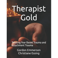Therapist Gold: Treating Fear Based Trauma and Attachment Trauma