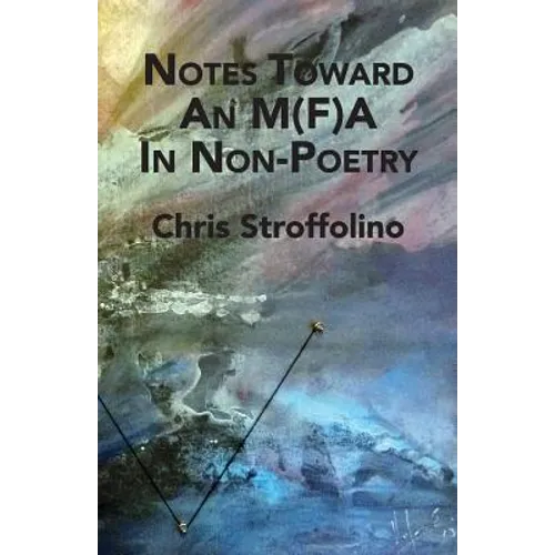 Notes Toward An M(F)A In Non-Poetry: (& Other Essays on Poetry, Academia & Culture)