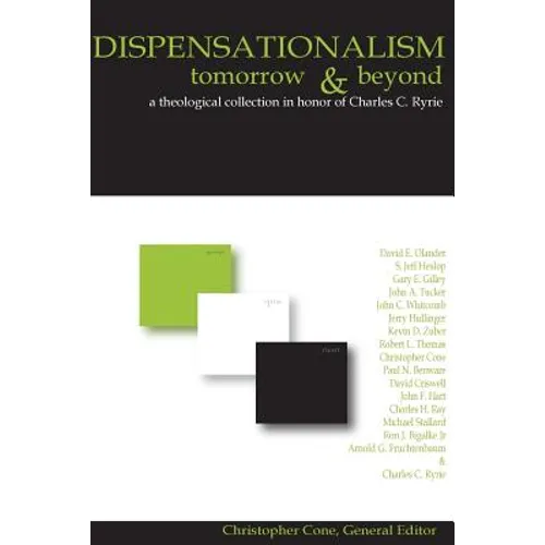 Dispensationalism Tomorrow and Beyond: A Theological Collection in Honor of Cha