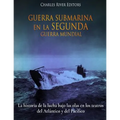 Guerra Submarina en la Segunda Guerra Mundial: La historia de la lucha bajo las olas en los teatros del Atlántico y del Pacífico