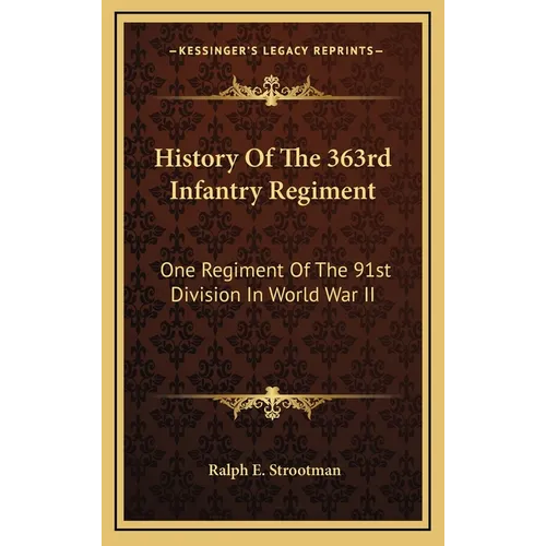 History Of The 363rd Infantry Regiment: One Regiment Of The 91st Division In World War II
