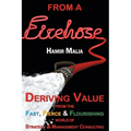 From a Firehose: Deriving Value from the Fast, Fierce & Flourishing World of Strategy & Management Consulting