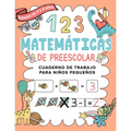 Matemáticas de Preescolar Cuaderno de Trabajo para Niños Pequeños: Spanish Edition Aprendiendo a contar Un cuaderno de actividades infantiles para apr