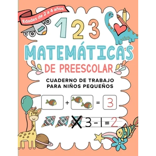 Matemáticas de Preescolar Cuaderno de Trabajo para Niños Pequeños: Spanish Edition Aprendiendo a contar Un cuaderno de actividades infantiles para apr