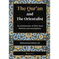 The Qur'an and The Orientalist: An examination of their main theories and assumptions