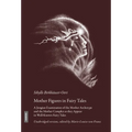 Mother Figures in Fairy Tales: A Jungian Examination of the Mother Archetype and the Mother Complex as They Appear in Well-Known Fairy Tales